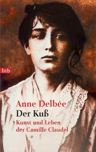 Der Kuss. Kunst und Leben der Camille Claudel