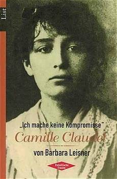 „Ich mache keine Kompromisse“. Camille Claudel